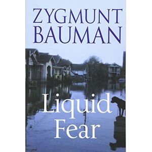 Bauman, Prof Zygmunt Liquid Fear Bauman, Prof Zygmunt Liquid Fear