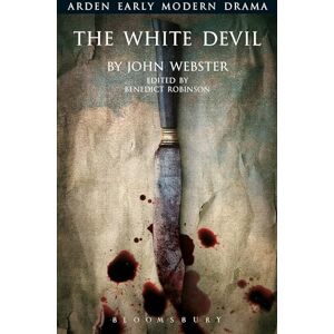 John Webster The White Devil (Arden Early Modern Drama) John Webster The White Devil (Arden Early Modern Drama)
