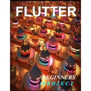 KESARWANI, SHIKHA FLUTTER PROGRAMMING: A COMPLETE READYMADE SOLUTION FOR YOUR FLUTTER LEARNING COURSE AT ONE PLACE STEP BY STEP KESARWANI, SHIKHA FLUTTER PROGRAMMING: A COMPLETE READYMADE SOLUTION FOR YOUR FLUTTER LEARNING COURSE AT ONE PLACE STEP BY STEP