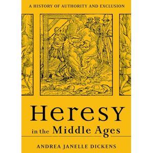 Andrea Janelle Dickens Heresy in the Middle Ages: A History of Authority and Exclusion Andrea Janelle Dickens Heresy in the Middle Ages: A History of Authority and Exclusion