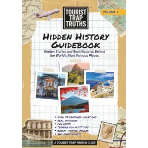 Manigsaca, Ariel Tourist Trap Truths Hidden History Guidebook: Hidden Stories and Real Histories Behind the World’s Most Famous Places Manigsaca, Ariel Tourist Trap Truths Hidden History Guidebook: Hidden Stories and Real Histories Behind the World’s Most Famous Places