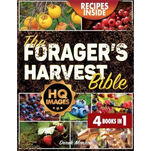 Monroe, Derek Forager’s Harvest Bible: Unlo4 Books in 1: Secrets of Wild Food Foraging: Your Comprehensive Guide to Identifying, Harvesting, and Savoring Wild Edible Herbs and Plants Monroe, Derek Forager’s Harvest Bible: Unlo4 Books in 1: Secrets of Wild Food Foraging: Your Comprehensive Guide to Identifying, Harvesting, and Savoring Wild Edible Herbs and Plants