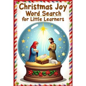 Austin, Everlee Christmas Joy Word Search for Little Learners: 50 Simple Puzzles that Teach Words of Love, Faith, and the Miracle of Jesus’ Birth plus 10 Bonus Coloring Pages! Austin, Everlee Christmas Joy Word Search for Little Learners: 50 Simple Puzzles that Teach Words of Love, Faith, and the Miracle of Jesus’ Birth plus 10 Bonus Coloring Pages!