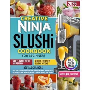 COOKE, GALE Creative Ninja Slushi Cookbook for Beginners: Easy and Flavorful Frozen Drink Recipes with Multi-Ingredient Blends for Every Occasion, Perfect for the Ninja Slushi Maker COOKE, GALE Creative Ninja Slushi Cookbook for Beginners: Easy and Flavorful Frozen Drink Recipes with Multi-Ingredient Blends for Every Occasion, Perfect for the Ninja Slushi Maker