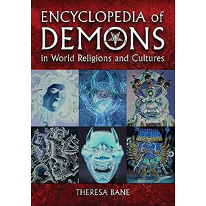 Theresa Bane Encyclopedia of Demons in World Religions and Cultures (McFarland Myth and Legend Encyclopedias) Theresa Bane Encyclopedia of Demons in World Religions and Cultures (McFarland Myth and Legend Encyclopedias)