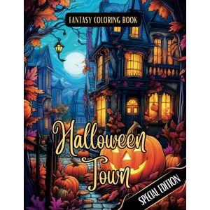I., Elina Fantasy Coloring Book Halloween Town Special Edition: For Adults and Teens Black Line and Grayscale Images of Halloween Scenes (The Enchanting World of Halloween Coloring Books) I., Elina Fantasy Coloring Book Halloween Town Special Edition: For Adults and Teens Black Line and Grayscale Images of Halloween Scenes (The Enchanting World of Halloween Coloring Books)