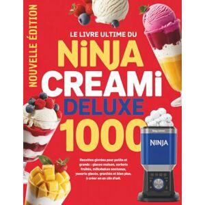 Binet, Alacoque Le Livre Ultime pour le Ninja Creami Deluxe: 1000 recettes givrées pour petits et grands glaces maison sorbets fruités milkshakes onctueux yaourts glacés granités et bien plus à créer en un clin d’œil Binet, Alacoque Le Livre Ultime pour le Ninja Creami Deluxe: 1000 recettes givrées pour petits et grands glaces maison sorbets fruités milkshakes onctueux yaourts glacés granités et bien plus à créer en un clin d’œil