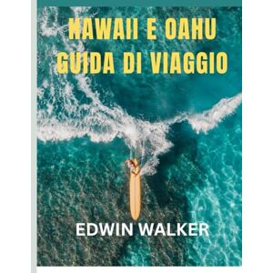 Walker, Edwin HAWAII E OAHU GUIDA DI VIAGGIO 2026: Sogni isolani e avventure oceaniche: dove alloggiare, cosa mangiare e come vivere lo spirito delle Hawaii e di Oahu Walker, Edwin HAWAII E OAHU GUIDA DI VIAGGIO 2026: Sogni isolani e avventure oceaniche: dove alloggiare, cosa mangiare e come vivere lo spirito delle Hawaii e di Oahu