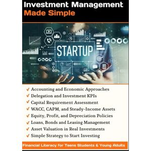 Mazol, Dr. Sergey Investment Management Made Simple: Learn Value Investing Using Other People’s Money, Finance Business with Debt and Equity, Raise Startup Capital, ... Literacy for Teens, Students & Young Adults) Mazol, Dr. Sergey Investment Management Made Simple: Learn Value Investing Using Other People’s Money, Finance Business with Debt and Equity, Raise Startup Capital, ... Literacy for Teens, Students & Young Adults)