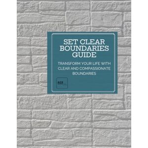 Cameron, Amanda SET CLEAR BOUNDARIES GUIDE: Transform Your Life with Clear and Compassionate Boundaries Cameron, Amanda SET CLEAR BOUNDARIES GUIDE: Transform Your Life with Clear and Compassionate Boundaries