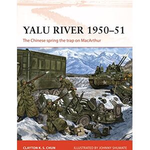 Chun, Clayton K. S. Yalu River 1950–51: The Chinese spring the trap on MacArthur: 346 (Campaign) Chun, Clayton K. S. Yalu River 1950–51: The Chinese spring the trap on MacArthur: 346 (Campaign)