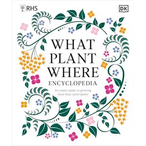 DK RHS What Plant Where Encyclopedia: An Expert Guide to More Than 3,000 Plants DK RHS What Plant Where Encyclopedia: An Expert Guide to More Than 3,000 Plants