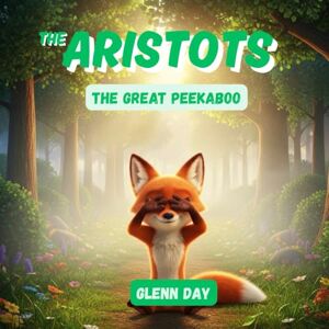 Day, Glenn The Great Peekaboo: An Aristots Adventure: A Fun Introduction to Philosophy and Object Permanence for Kids (The Aristots: Philosophy for Kids) Day, Glenn The Great Peekaboo: An Aristots Adventure: A Fun Introduction to Philosophy and Object Permanence for Kids (The Aristots: Philosophy for Kids)