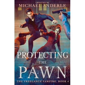 Anderle, Michael Protecting the Pawn: 4 (The Freelance Vampire) Anderle, Michael Protecting the Pawn: 4 (The Freelance Vampire)