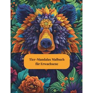 Tudor, Lidia Tier-Mandalas Malbuch für Erwachsene: Entspannende Mandalas mit Löwen, Elefanten, Eulen & mehr: 90 Wunderschöne Tier-Mandalas zum Ausmalen für Stressabbau, Achtsamkeit & Kreative Entspannung Tudor, Lidia Tier-Mandalas Malbuch für Erwachsene: Entspannende Mandalas mit Löwen, Elefanten, Eulen & mehr: 90 Wunderschöne Tier-Mandalas zum Ausmalen für Stressabbau, Achtsamkeit & Kreative Entspannung