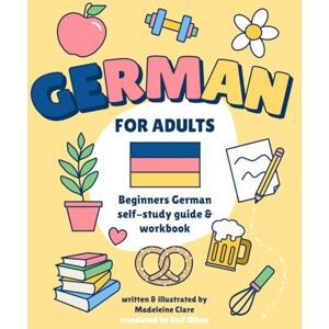 Clare, Miss Madeleine Beginners German Self-Study and Workbook for Adults: Illustrated Learning Book Clare, Miss Madeleine Beginners German Self-Study and Workbook for Adults: Illustrated Learning Book
