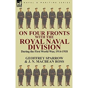 Sparrow, Geoffrey On Four Fronts with the Royal Naval Division During the First World War 1914-1918 Sparrow, Geoffrey On Four Fronts with the Royal Naval Division During the First World War 1914-1918