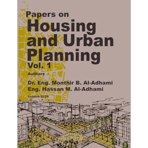 Al-Adhami, Dr. Monthir B. Papers on Housing and Urban Planning Vol. 1 Al-Adhami, Dr. Monthir B. Papers on Housing and Urban Planning Vol. 1