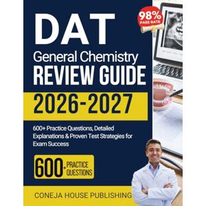 Publishing, Coneja House DAT General Chemistry Review Guide: 600+ Practice Questions, Detailed Explanations & Proven Test Strategies for Exam Success (Dental Assistant Exams) Publishing, Coneja House DAT General Chemistry Review Guide: 600+ Practice Questions, Detailed Explanations & Proven Test Strategies for Exam Success (Dental Assistant Exams)