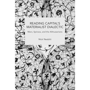 Nesbitt, Nick Reading Capital's Materialist Dialectic (Historical Materialism) Nesbitt, Nick Reading Capital's Materialist Dialectic (Historical Materialism)