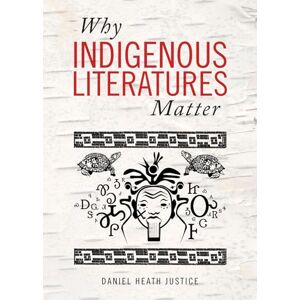 Daniel Heath Justice (author) Why Indigenous Literatures Matter (Indigenous Studies) Daniel Heath Justice (author) Why Indigenous Literatures Matter (Indigenous Studies)