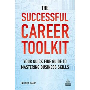 Barr, Patrick The Successful Career Toolkit: Your Quick Fire Guide to Mastering Business Skills Barr, Patrick The Successful Career Toolkit: Your Quick Fire Guide to Mastering Business Skills