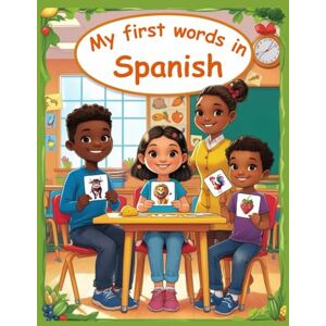Lara, Sara My First Words In Spanish: Bilingual English-Spanish Visual Dictionary The first bilingual picture book with everyday Spanish learning topics for ... and beginners The most common picture words Lara, Sara My First Words In Spanish: Bilingual English-Spanish Visual Dictionary The first bilingual picture book with everyday Spanish learning topics for ... and beginners The most common picture words