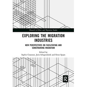 Exploring the Migration Industries: New Perspectives on Facilitating and Constraining Migration (Research in Ethnic and Migration Studies) Exploring the Migration Industries: New Perspectives on Facilitating and Constraining Migration (Research in Ethnic and Migration Studies)
