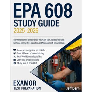 Dern, Jeff EPA 608 Study Guide: Everything You Need to Know to Pass the EPA 608 Exam. Includes Real-World Scenarios, Step-by-Step Explanations, and Appendices with Technician Tools Dern, Jeff EPA 608 Study Guide: Everything You Need to Know to Pass the EPA 608 Exam. Includes Real-World Scenarios, Step-by-Step Explanations, and Appendices with Technician Tools