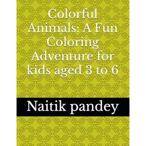 pandey, mr Naitik Colorful Animals: A Fun Coloring Adventure for kids aged 3 to 6 pandey, mr Naitik Colorful Animals: A Fun Coloring Adventure for kids aged 3 to 6