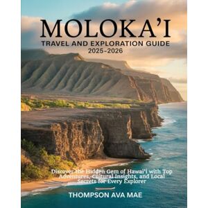 Mae, Thompson Ava MOLOKA‘I TRAVEL AND EXPLORATION GUIDE 2025–2026: Discover the Hidden Gem of Hawai‘i with Top Adventures, Cultural Insights, and Local Secrets for Every Explorer Mae, Thompson Ava MOLOKA‘I TRAVEL AND EXPLORATION GUIDE 2025–2026: Discover the Hidden Gem of Hawai‘i with Top Adventures, Cultural Insights, and Local Secrets for Every Explorer
