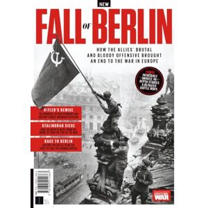 Future Publishing Ltd History of War Fall of Berlin: How the Allies' Brutal & Bloody Offensive Brought an End to the War in Europe Future Publishing Ltd History of War Fall of Berlin: How the Allies' Brutal & Bloody Offensive Brought an End to the War in Europe