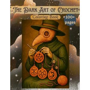 Ifrim, Silvia The Dark Art of Crochet Coloring Book: Gothic, Featuring Lace, Hooks, Skulls & Victorian Vibes, Dark and Spooky, Horror, Hook and Yarn, Halloween crochet, Creepy and Occult, 8,5 x 11 inches Ifrim, Silvia The Dark Art of Crochet Coloring Book: Gothic, Featuring Lace, Hooks, Skulls & Victorian Vibes, Dark and Spooky, Horror, Hook and Yarn, Halloween crochet, Creepy and Occult, 8,5 x 11 inches