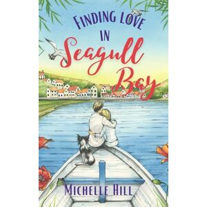 Hill, Michelle Finding Love in Seagull Bay: A heartwarming & uplifting new Coastal Town saga series Hill, Michelle Finding Love in Seagull Bay: A heartwarming & uplifting new Coastal Town saga series