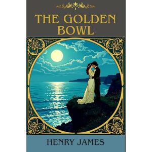 James, Henry The Golden Bowl: Volumes I & II Complete James, Henry The Golden Bowl: Volumes I & II Complete