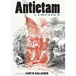Gallagher The Antietam Campaign (Military Campaigns of the Civil War) Gallagher The Antietam Campaign (Military Campaigns of the Civil War)
