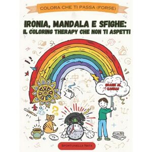 Nata, Miss Sfortunella Ironia, mandala e sfighe: il coloring therapy che non ti aspetti.: Colora che ti passa (forse) Nata, Miss Sfortunella Ironia, mandala e sfighe: il coloring therapy che non ti aspetti.: Colora che ti passa (forse)