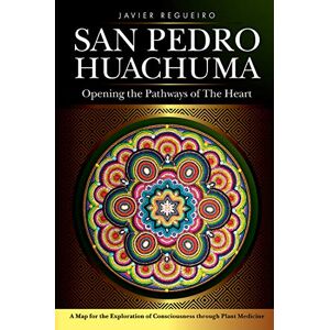 Regueiro, Javier San Pedro Huachuma: Opening the Pathways of the Heart Regueiro, Javier San Pedro Huachuma: Opening the Pathways of the Heart