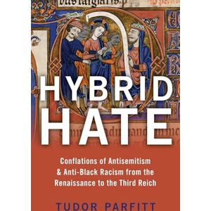 Parfitt, Tudor Hybrid Hate: Jews, Blacks, and the Question of Race Parfitt, Tudor Hybrid Hate: Jews, Blacks, and the Question of Race