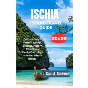 Caldwell, Sam A. Ischia Island Travel Guide 2025 & 2026: Discover Italy's Thermal Springs, Beaches, History, attractions, Family fun , things to do and natural beauty Caldwell, Sam A. Ischia Island Travel Guide 2025 & 2026: Discover Italy's Thermal Springs, Beaches, History, attractions, Family fun , things to do and natural beauty