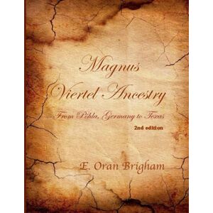 Brigham, E. Oran Magnus Viertel Ancestry: From Pöhla, Germany to Texas Brigham, E. Oran Magnus Viertel Ancestry: From Pöhla, Germany to Texas
