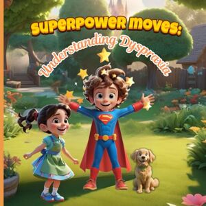 Publication, Newbee Superpower Moves: Understanding Dyspraxia: It’s All About Dyspraxia Awareness — A Storybook to Boost Confidence, Prevent Stigmatization, and Celebrate Neurodiversity Publication, Newbee Superpower Moves: Understanding Dyspraxia: It’s All About Dyspraxia Awareness — A Storybook to Boost Confidence, Prevent Stigmatization, and Celebrate Neurodiversity