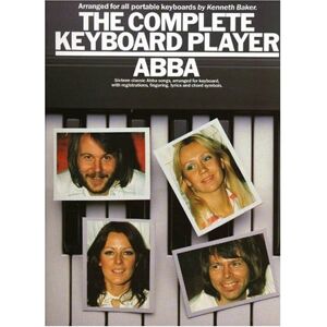 Abba The complete keyboard player: : sixteen classic songs, arranged for keyboard, with registrations, fingering, lyrics and chord symbols Abba The complete keyboard player: : sixteen classic songs, arranged for keyboard, with registrations, fingering, lyrics and chord symbols