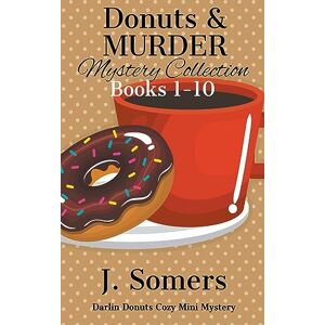 Somers, J Donuts and Murder Mystery Collection Books 1-10 (Darlin Donuts Cozy Mini Mysteries): 13 (Darlin Donuts Cozy Mini Mystery) Somers, J Donuts and Murder Mystery Collection Books 1-10 (Darlin Donuts Cozy Mini Mysteries): 13 (Darlin Donuts Cozy Mini Mystery)