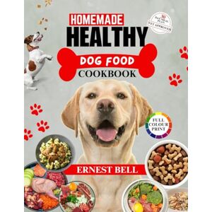 Bell, Ernest Homemade Healthy Dog Food Cookbook: Easy, Nutritious, Vet-Approved Recipes for Every Breed, Size & Age – Fast, Affordable, and Delicious Meals with Slow Cooker, Allergy-Friendly Options, Complete with Bell, Ernest Homemade Healthy Dog Food Cookbook: Easy, Nutritious, Vet-Approved Recipes for Every Breed, Size & Age – Fast, Affordable, and Delicious Meals with Slow Cooker, Allergy-Friendly Options, Complete with