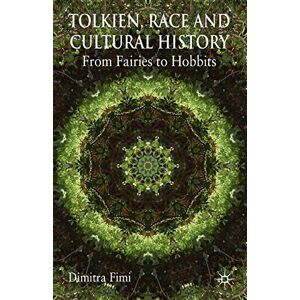 Fimi, Dimitra Tolkien, Race and Cultural History: From Fairies to Hobbits Fimi, Dimitra Tolkien, Race and Cultural History: From Fairies to Hobbits