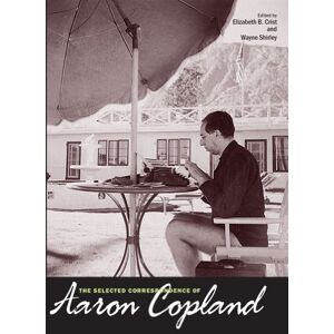 Yale University Press The Selected Correspondence of Aaron Copland Yale University Press The Selected Correspondence of Aaron Copland