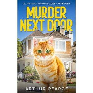 Pearce, Arthur Murder Next Door: The start of a captivating cozy mystery series about The Oceanview Cove Investigators (Jim and Ginger Cozy Mysteries Book 1) Pearce, Arthur Murder Next Door: The start of a captivating cozy mystery series about The Oceanview Cove Investigators (Jim and Ginger Cozy Mysteries Book 1)