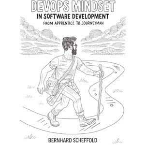 Scheffold, Dr. Bernhard DevOps Mindset in Software Development: From Apprentice to Journeyman Scheffold, Dr. Bernhard DevOps Mindset in Software Development: From Apprentice to Journeyman