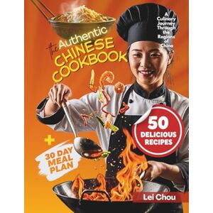 Chou, Lei The Authentic Chinese Cookbook: A Culinary Journey Through the Regions of China Chou, Lei The Authentic Chinese Cookbook: A Culinary Journey Through the Regions of China